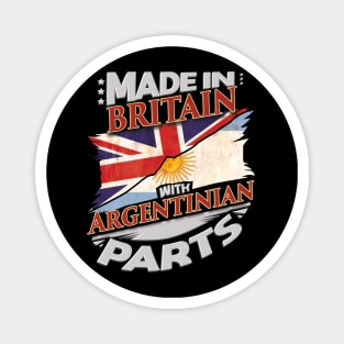 Made In Britain With Argentinian Parts - Gift for Argentinian From Argentina Magnet